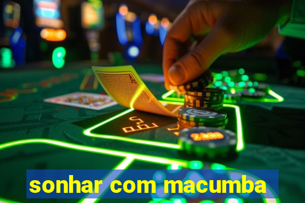 sonhar com macumba